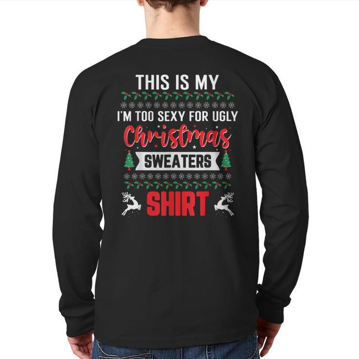 This Is My Im Too Sexy Hot For Ugly Christmas Sweaters Back Print Long Sleeve T-shirt