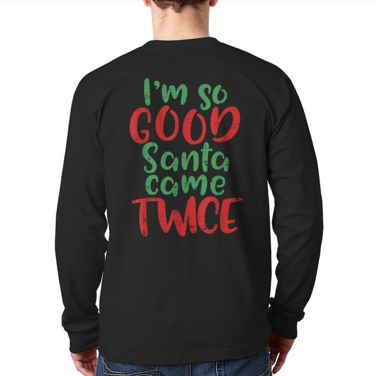 Im So Good Santa Came Twice Adult Christmas Back Print Long Sleeve T-shirt
