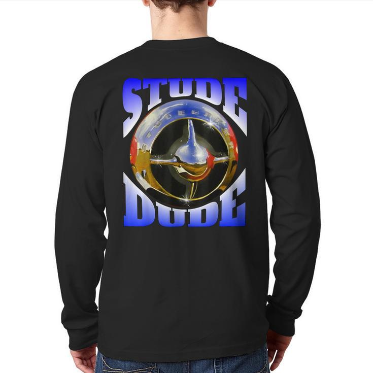 Stude Dude With Iconc Studebaker Bulletnose Back Print Long Sleeve T-shirt