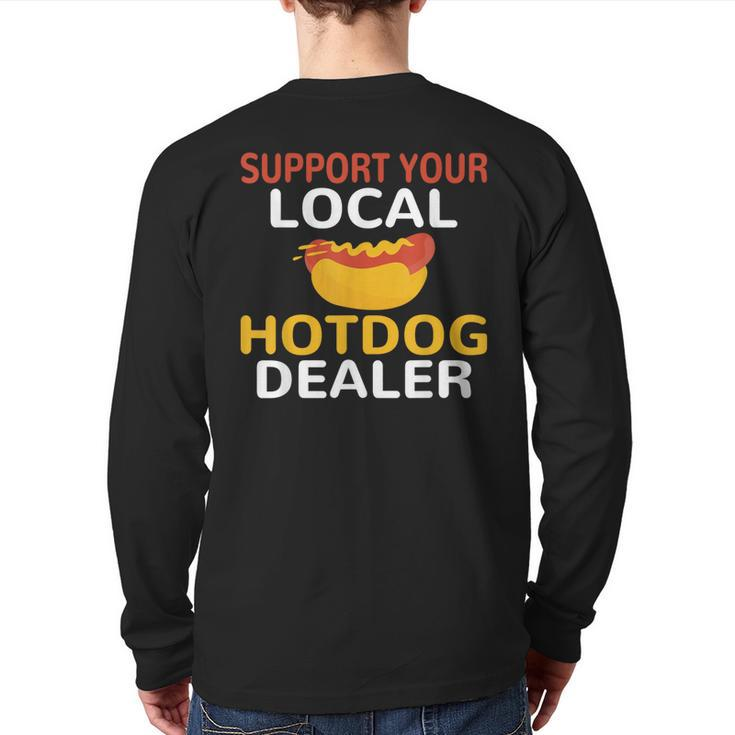 Support Your Local Hotdog Dealer Hotdog Lover Back Print Long Sleeve T-shirt