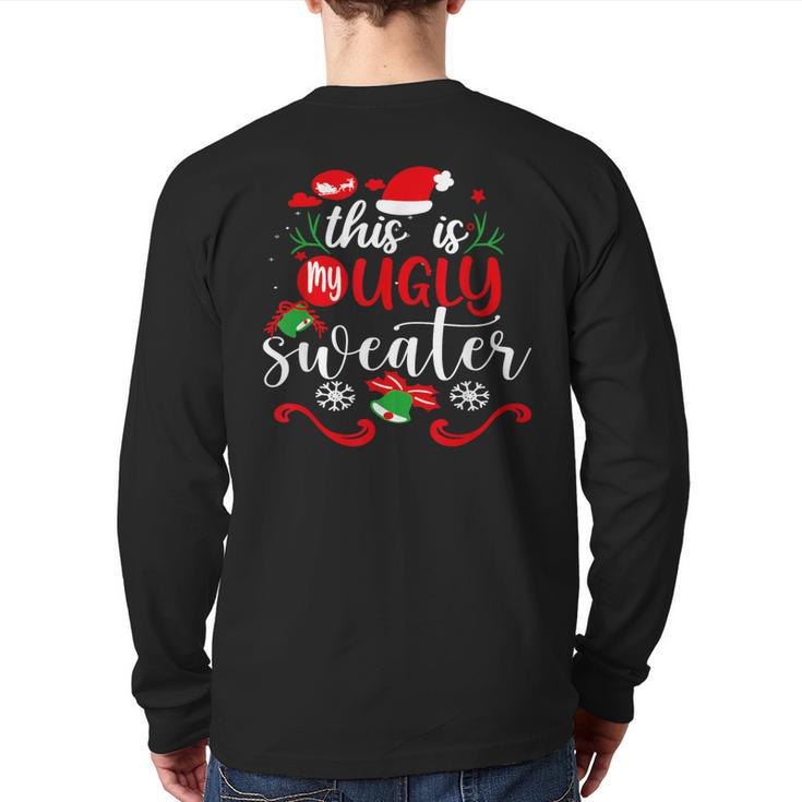 This Is My Ugly Sweater Christmas Xmas Holiday Back Print Long Sleeve T-shirt
