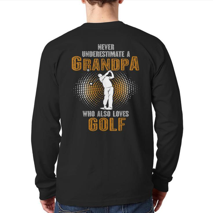 Never Underestimate Grandpa Who Is Also Loves Golf Back Print Long Sleeve T-shirt