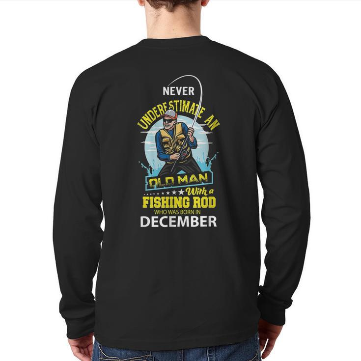 Never Underestimate Old Man With A Fishing Rod Born In Dec Back Print Long Sleeve T-shirt
