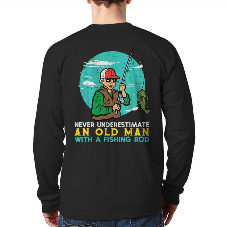 Never Underestimate Old Man Fishing Rod Fun Dad Grandpa Men Back Print Long Sleeve T-shirt