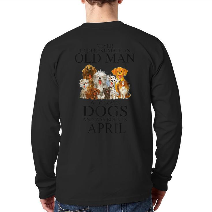 Never Underestimate An Old Man Who Loves Dogs Born In April Back Print Long Sleeve T-shirt