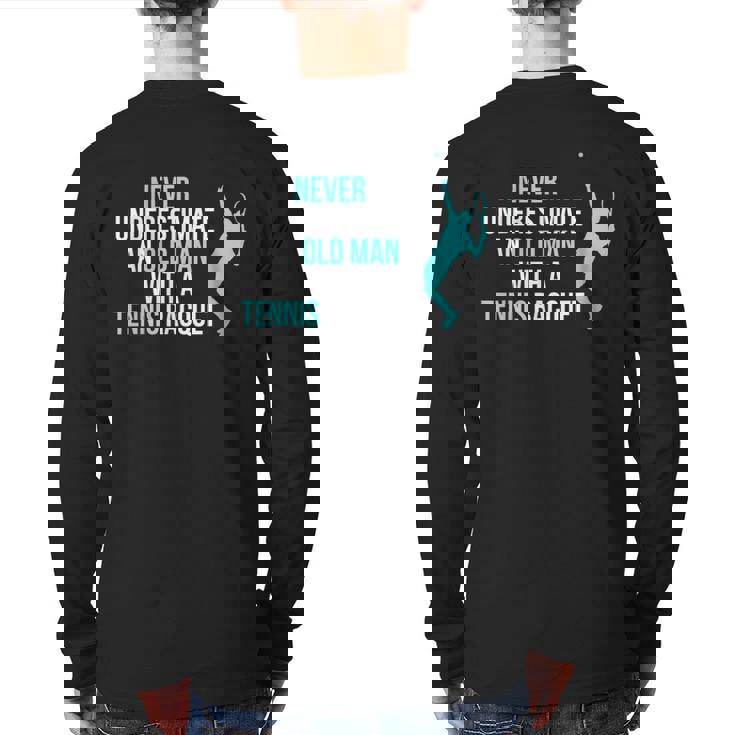 Never Underestimate An Old Man Tennis Racquet Sports Back Print Long Sleeve T-shirt