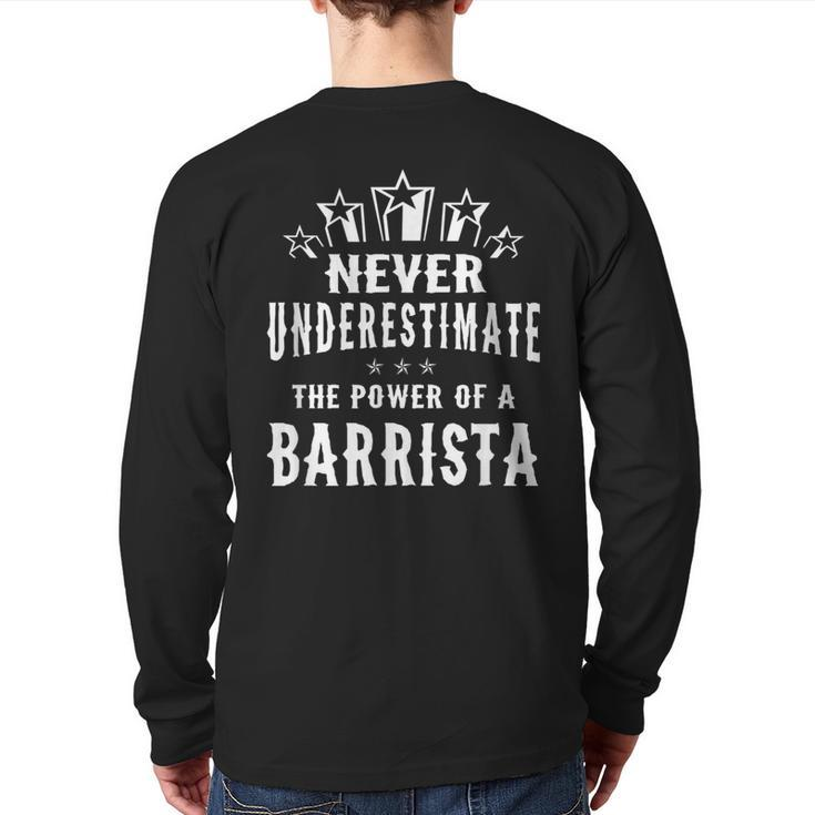 Never Underestimate The Power Of A Barrista Back Print Long Sleeve T-shirt