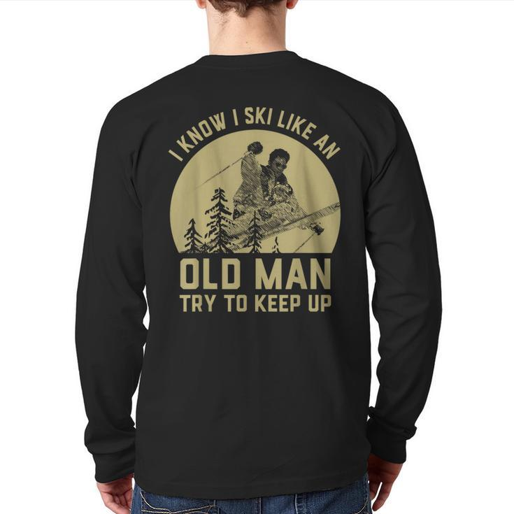 Vintage I Know I Ski Like An Old Man Try To Keep Up Back Print Long Sleeve T-shirt