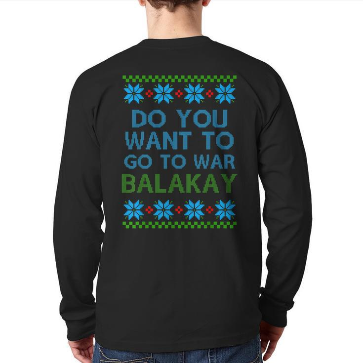 Do You Want To Go To War Balakay Ugly Xmas Sweater Back Print Long Sleeve T-shirt