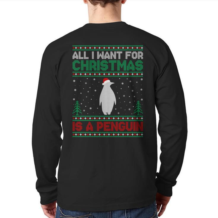 All I Want For Xmas Is A Penguin Ugly Christmas Sweater Back Print Long Sleeve T-shirt