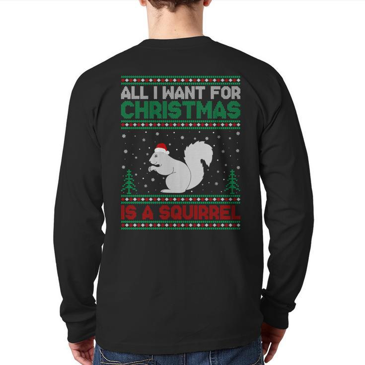 All I Want For Xmas Is A Squirrel Ugly Christmas Sweater Back Print Long Sleeve T-shirt