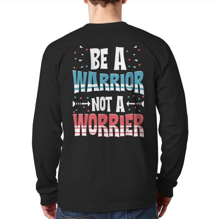 Be A Warrior Not A Worrier Motivational Pun Back Print Long Sleeve T-shirt