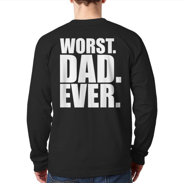 Worst Dad Ever Bad Father Back Print Long Sleeve T-shirt