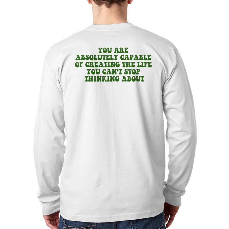 You Are Absolutely Capable Of Creating The Life Quote Back Print Long Sleeve T-shirt