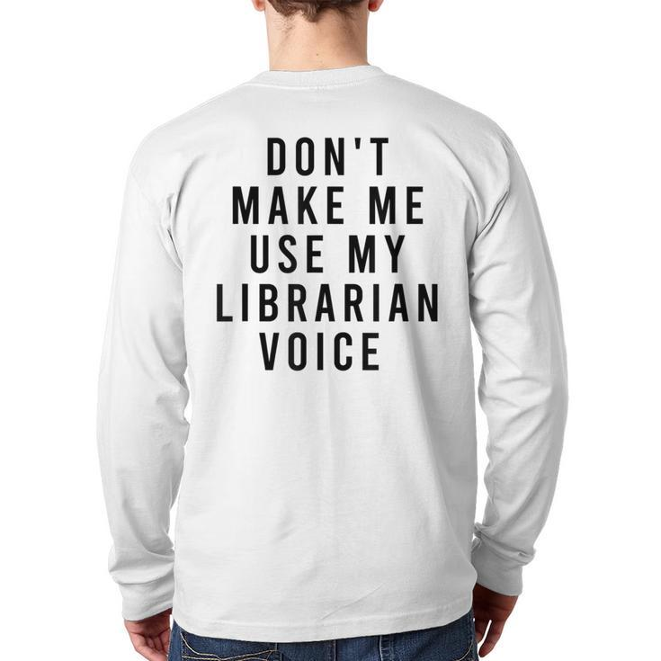 Dont Make Me Use My Librarian Voice Library Humor Back Print Long Sleeve T-shirt