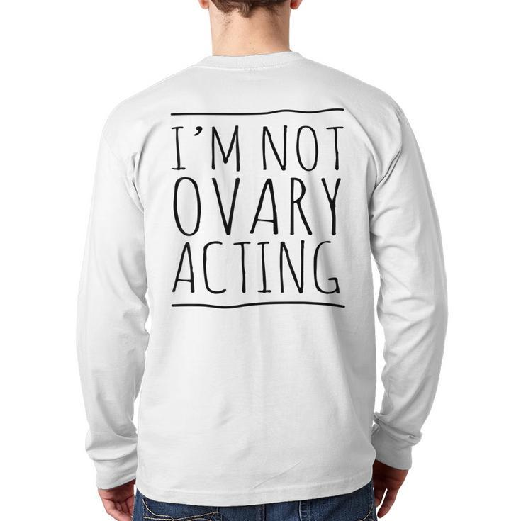 I'm Not Ovary Acting Back Print Long Sleeve T-shirt
