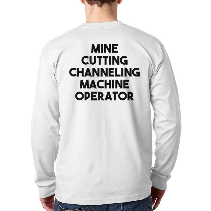 Mine Cutting Channeling Machine Operator Back Print Long Sleeve T-shirt
