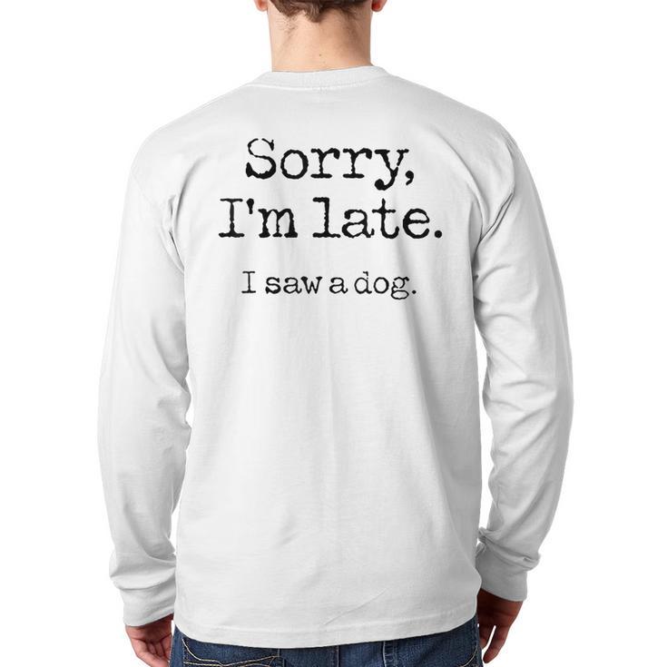 Sorry I'm Late I Saw A Dog Cute Puppy Pet Lover Dog Owner Back Print Long Sleeve T-shirt