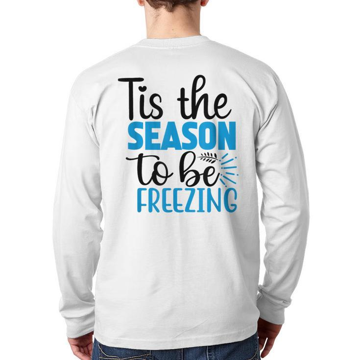 Tis The Season To Be Freezing Winter Holiday Christmas Back Print Long Sleeve T-shirt