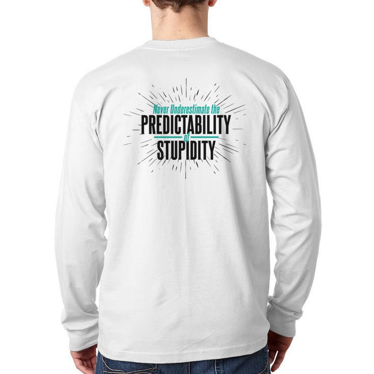 Never Underestimate The Predictability Of Stupidity Quote Back Print Long Sleeve T-shirt
