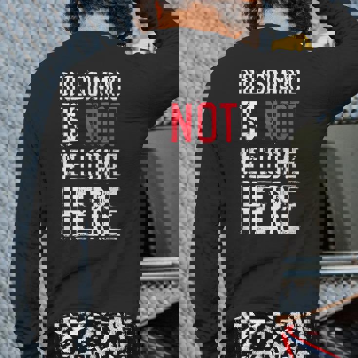 Bolsonaro Is Not Welcome Here Anti Boso Elenao Distressed Back Print Long Sleeve T-shirt