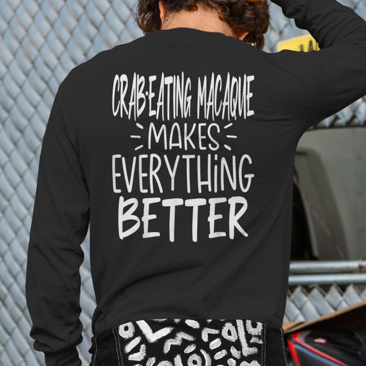 Crab-Eating Macaque Makes Everything Better Monkey Lover Back Print Long Sleeve T-shirt