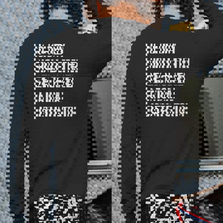 Hobby Don't Need Rational Justification Hobby Quote Back Print Long Sleeve T-shirt