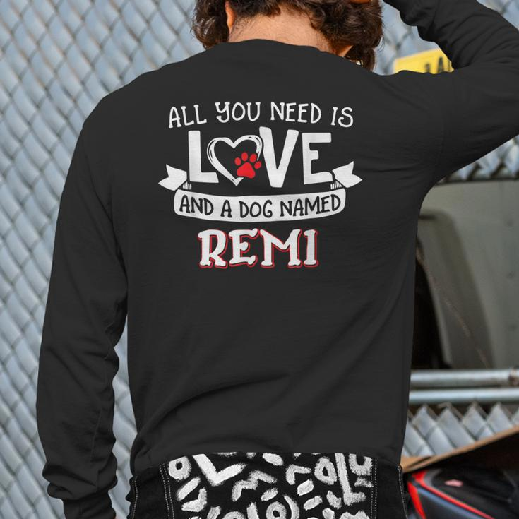 All You Need Is Love And A Dog Named Remi Small Large Back Print Long Sleeve T-shirt