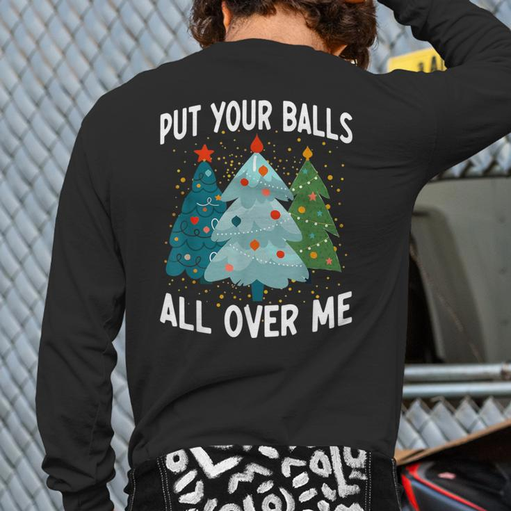 Put Your Balls All Over Me Christmas Tree Xmas Costume Back Print Long Sleeve T-shirt