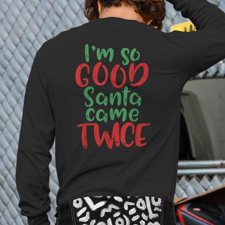 Im So Good Santa Came Twice Adult Christmas Back Print Long Sleeve T-shirt