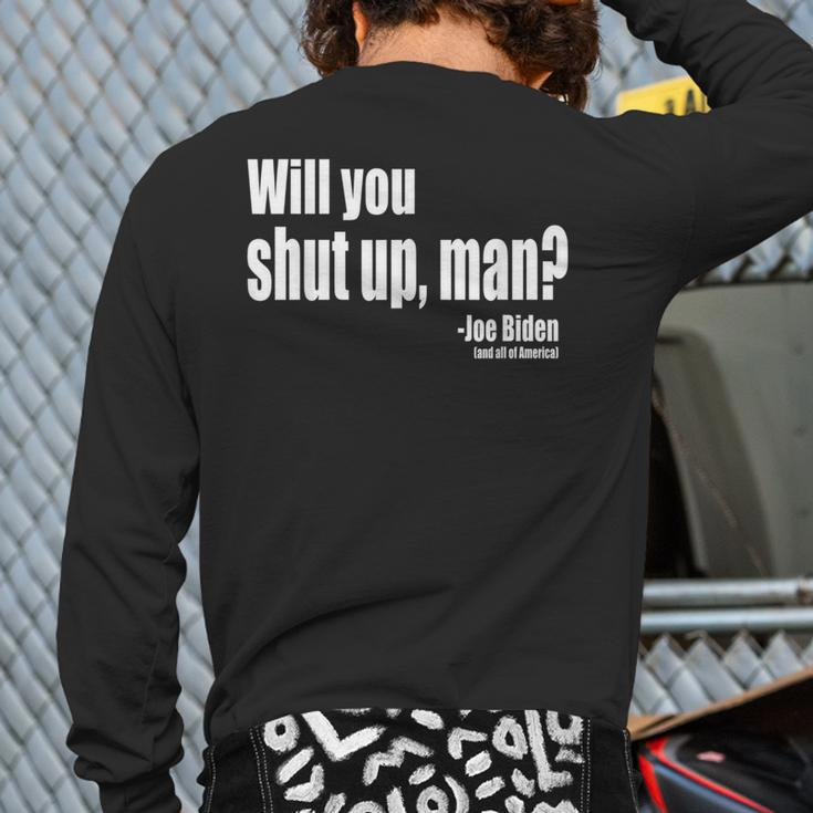 Will You Shut Up Man Biden Quote President Debate Back Print Long Sleeve T-shirt