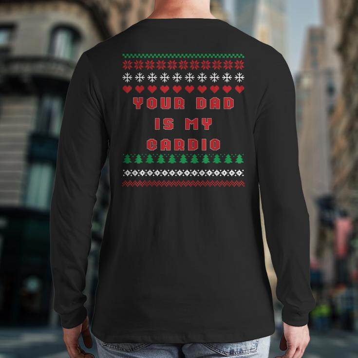 Your Dad Is My Cardio Ugly Christmas Sweater Back Print Long Sleeve T-shirt