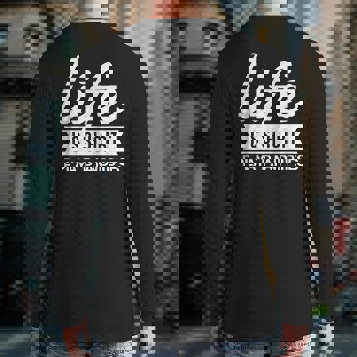 Fun Instrumentalist Life Is Short Play Panpipes Back Print Long Sleeve T-shirt Fun Instrumentalist Life Is Short Play Panpipes Back Print Long Sleeve T-shirt