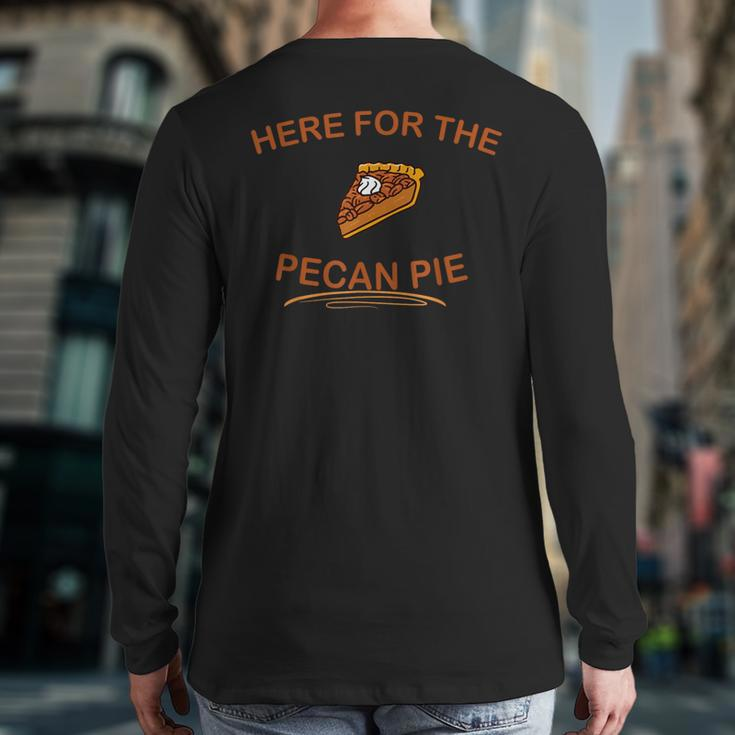 Dessert Pecan Pie Here For The Pecan Pie Back Print Long Sleeve T-shirt