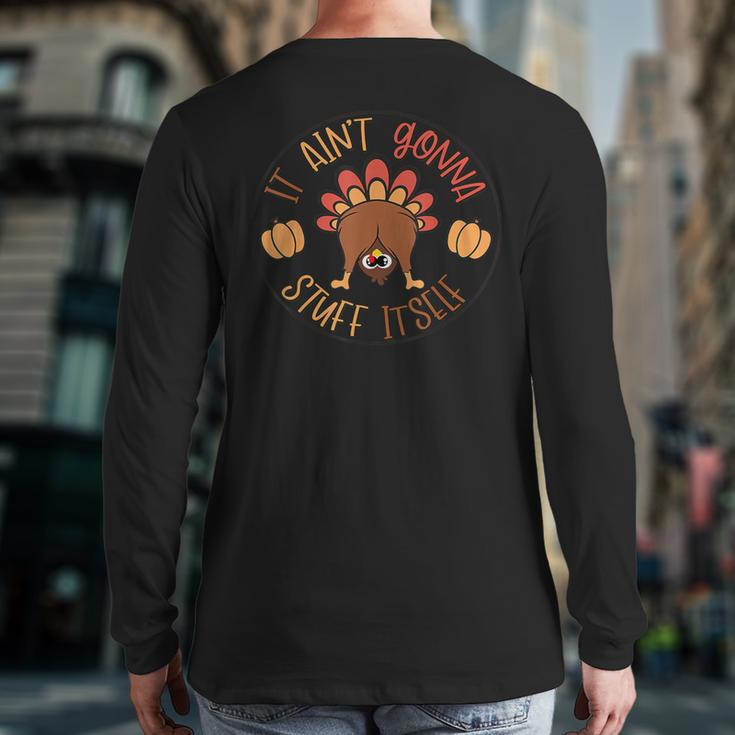 Thanksgiving Turkey It Ain't Gonna Stuff Itself Outfit Back Print Long Sleeve T-shirt