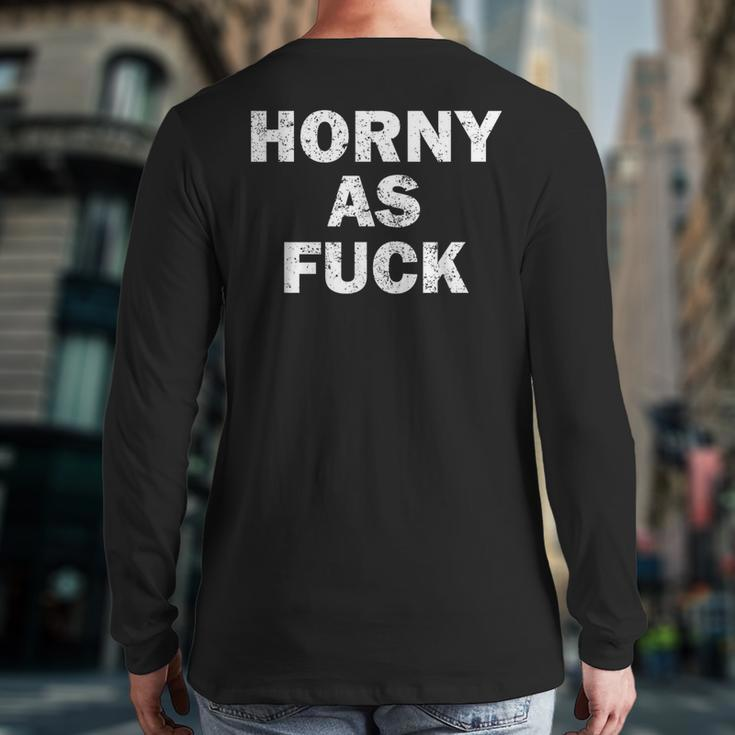 Horny As Fuck Rude Adult Erotic Foreplay Bdsm Meme Back Print Long Sleeve T-shirt
