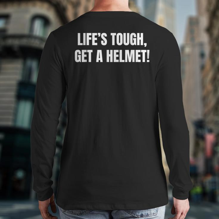 Life's Tough Get A Helmet Life Is Tough Inspirational Quote Back Print Long Sleeve T-shirt