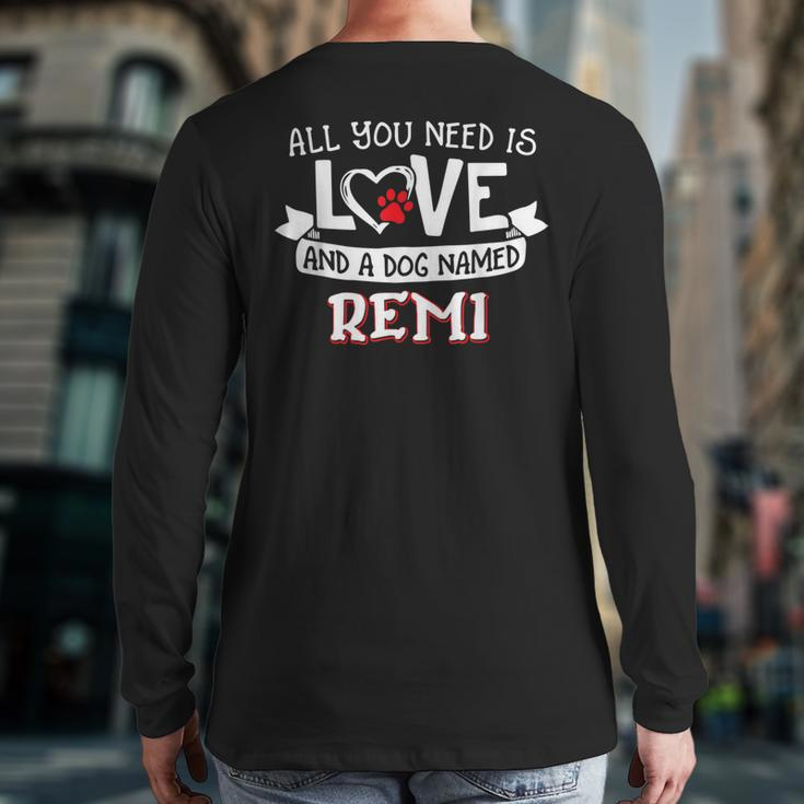 All You Need Is Love And A Dog Named Remi Small Large Back Print Long Sleeve T-shirt