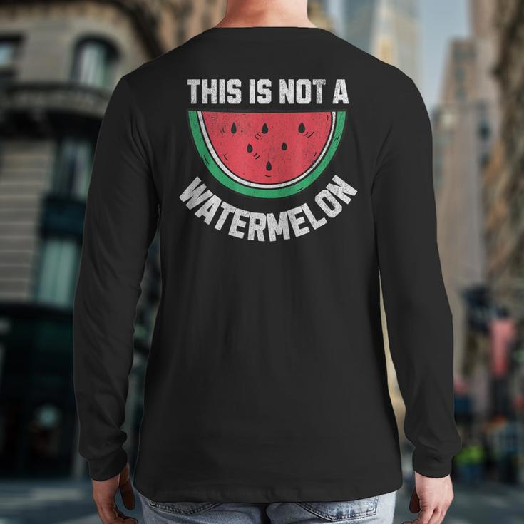 This Is Not A Watermelon Palestine Free Palestinian Back Print Long Sleeve T-shirt