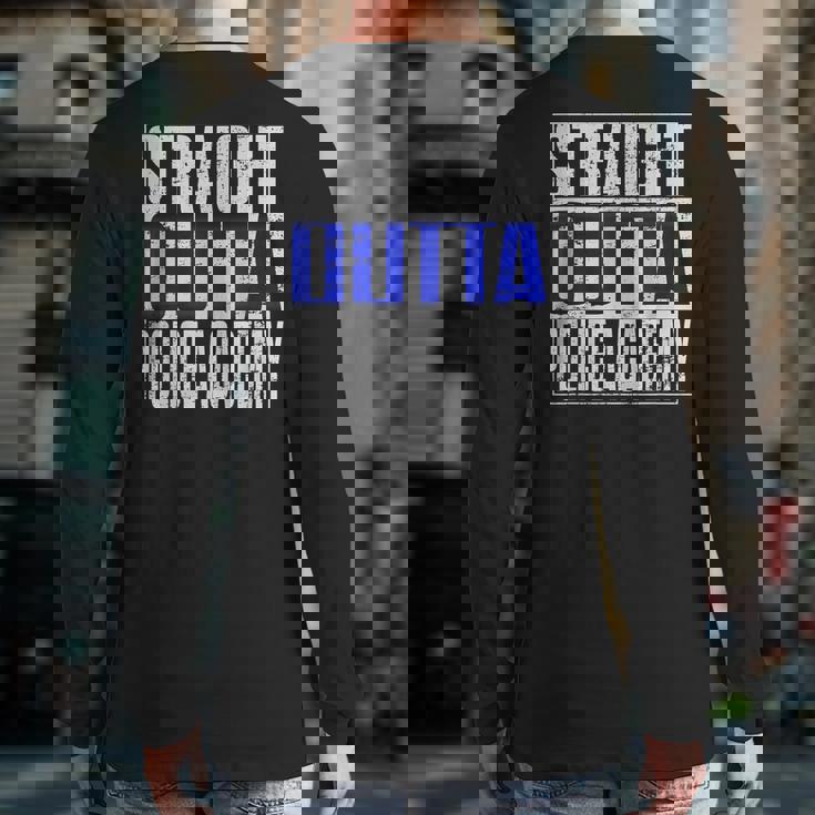 Police Officer Academy Graduation Straight Outta Back Print Long Sleeve T-shirt