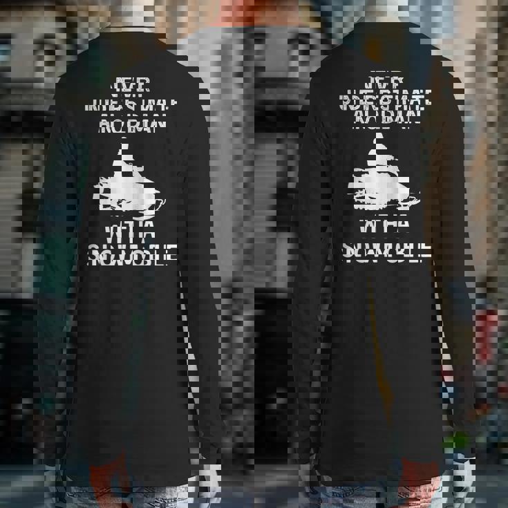 Snowmobile Never Underestimate An Old Man Winter Sports Back Print Long Sleeve T-shirt