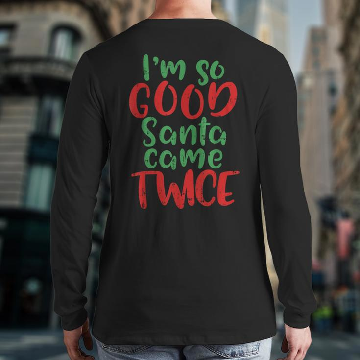 Im So Good Santa Came Twice Adult Christmas Back Print Long Sleeve T-shirt