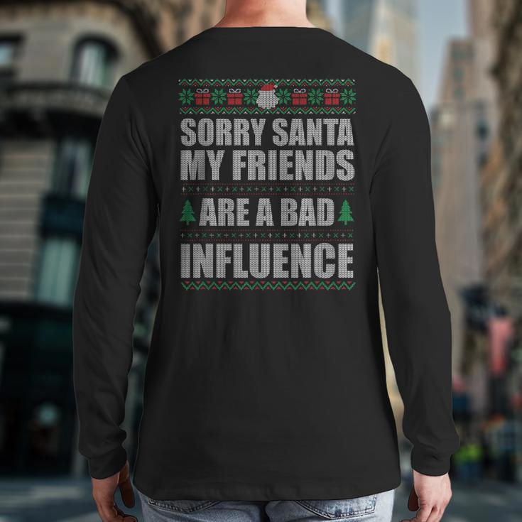 Sorry Santa Friends Bad Influence Ugly Christmas Sweater Back Print Long Sleeve T-shirt