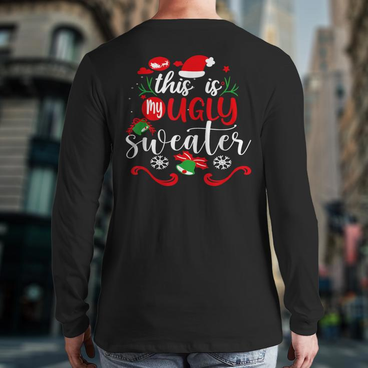 This Is My Ugly Sweater Christmas Xmas Holiday Back Print Long Sleeve T-shirt
