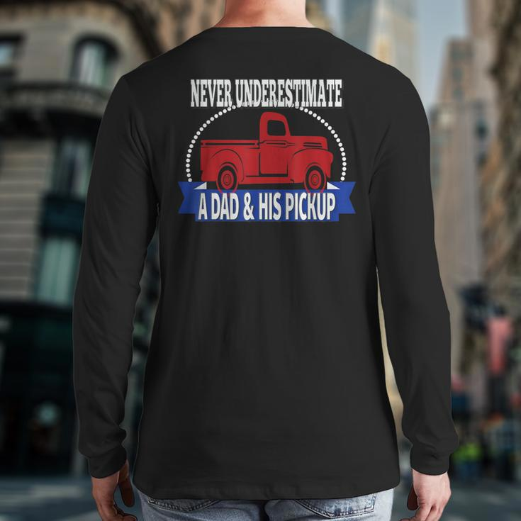 Never Underestimate A Dad And His Pickup Back Print Long Sleeve T-shirt