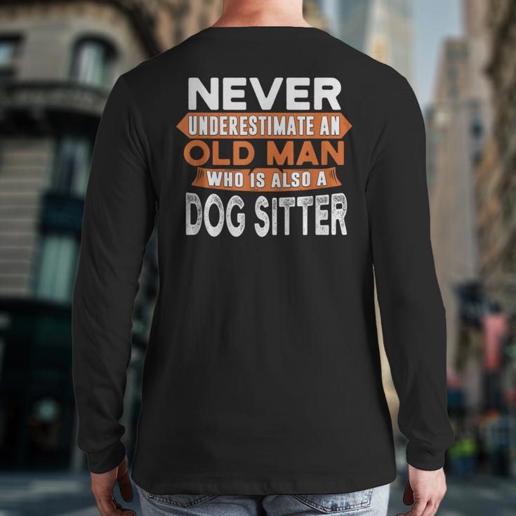 Never Underestimate An Old Man Who Is Also A Dog Sitter Back Print Long Sleeve T-shirt