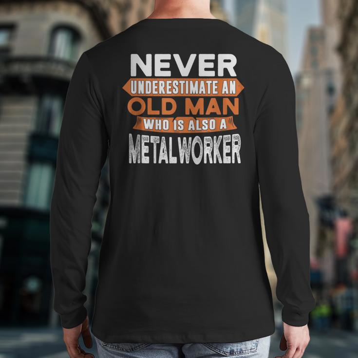 Never Underestimate An Old Man Who Is Also A Metalworker Back Print Long Sleeve T-shirt