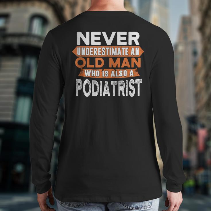 Never Underestimate An Old Man Who Is Also A Podiatrist Back Print Long Sleeve T-shirt