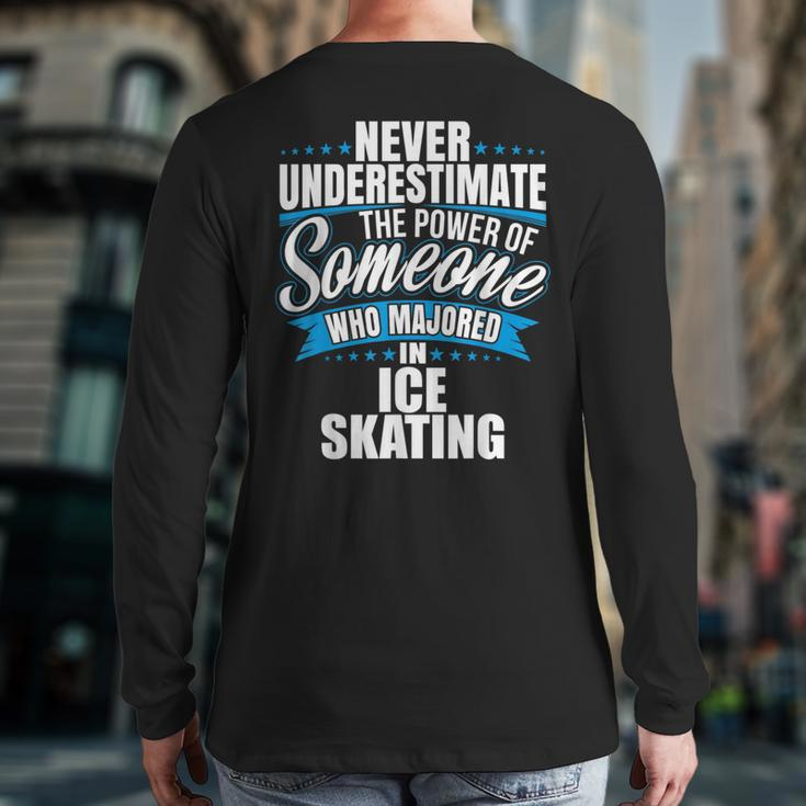 Never Underestimate The Power Of Ice Skating Major Back Print Long Sleeve T-shirt