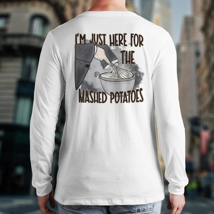 I'm Just Here For The Mashed Potatoes Cute Thanksgiving Food Back Print Long Sleeve T-shirt